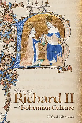 La cour de Richard II et la culture bohémienne : Littérature et art à l'époque de Chaucer et du poète Gawain - The Court of Richard II and Bohemian Culture: Literature and Art in the Age of Chaucer and the Gawain Poet