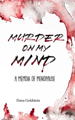 Murder on my Mind : Un mémoire de la ménopause - Murder on my Mind: A Memoir of Menopause