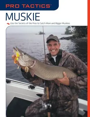 Pro Tactics(TM) : Muskie : Utilisez les secrets des pros pour attraper des maskinongés plus nombreux et plus gros. - Pro Tactics(TM): Muskie: Use the Secrets of the Pros to Catch More and Bigger Muskies