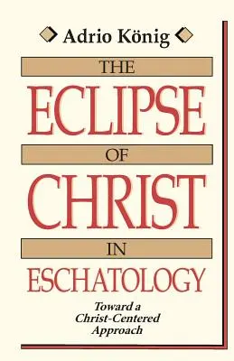 L'éclipse du Christ dans l'eschatologie : Vers une approche centrée sur le Christ - The Eclipse of Christ in Eschatology: Toward a Christ-Centered Approach