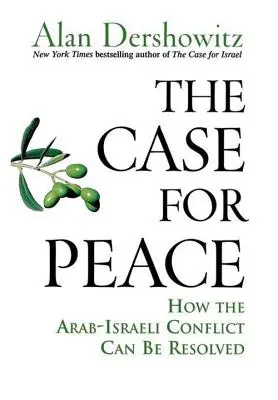 Les arguments en faveur de la paix : Comment le conflit israélo-arabe peut être résolu - The Case for Peace: How the Arab-Israeli Conflict Can Be Resolved