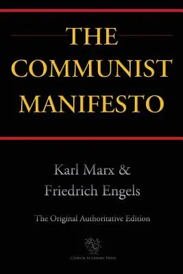 Le Manifeste communiste (Chiron Academic Press - The Original Authoritative Edition) - The Communist Manifesto (Chiron Academic Press - The Original Authoritative Edition)