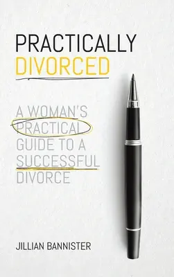 Practically Divorced : Le guide pratique d'une femme pour un divorce réussi - Practically Divorced: A Woman's Practical Guide to a Successful Divorce