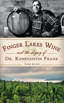 Le vin des Finger Lakes et l'héritage du Dr Konstantin Frank - Finger Lakes Wine and the Legacy of Dr. Konstantin Frank
