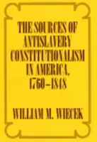 Les sources du constitutionnalisme anti-esclavagiste en Amérique, 1760-1848 - The Sources of Anti-Slavery Constitutionalism in America, 1760-1848