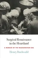 Renaissance chirurgicale au cœur du pays : Mémoires de l'ère Wangensteen - Surgical Renaissance in the Heartland: A Memoir of the Wangensteen Era