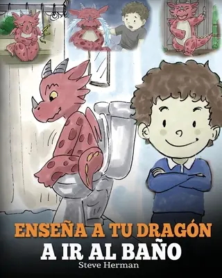 Ensea a Tu Dragn a Ir al Bao : Cmo Ensear a Ir al Bao a Tu Dragn Que Tiene Miedo a Hacer Pop. Una Linda Historia Para Nios Para Hacer que el E - Ensea a Tu Dragn a Ir al Bao: Cmo Ensear a Ir al Bao a Tu Dragn Que Tiene Miedo a Hacer Pop. Una Linda Historia Para Nios Para Hacer que el E