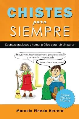 Chistes para siempre : Cuentos graciososos y humor grfico para rer sin parar - Chistes para siempre: Cuentos graciosos y humor grfico para rer sin parar