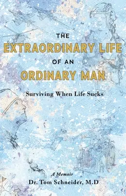 La vie extraordinaire d'un homme ordinaire : Survivre quand la vie est nulle - The Extraordinary Life of an Ordinary Man: Surviving When Life Sucks