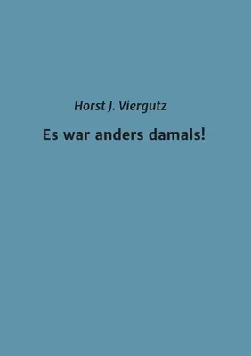 Es war anders damals ! - Es war anders damals!