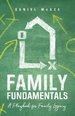 Les fondamentaux de la famille : Un manuel de jeu pour l'héritage familial - Family Fundamentals: A Playbook for Family Legacy