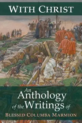 Avec le Christ : Une anthologie des écrits du bienheureux Columba Marmion - With Christ: An Anthology of the Writings of Blessed Columba Marmion