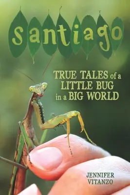 Santiago : Histoires vraies d'un petit insecte dans un grand monde - Santiago: True Tales of a Little Bug in a Big World