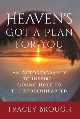 Le ciel a un plan pour vous : Une autobiographie pour inspirer - Donner de l'espoir aux cœurs brisés - Heaven's Got a Plan For You: An Autobiography to Inspire - Giving Hope to the Brokenhearted
