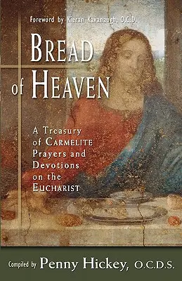 Le pain du ciel : Un trésor de prières et de dévotions carmélites sur l'Eucharistie - Bread of Heaven: A Treasury of Carmelite Prayers and Devotions on the Eucharist