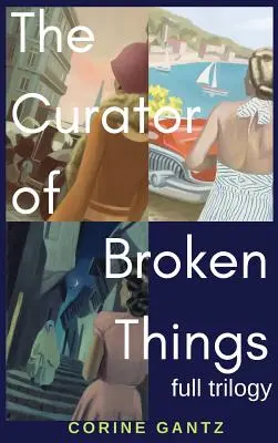 La trilogie du conservateur des choses brisées : Trilogie complète - The Curator of Broken Things Trilogy: Full Trilogy