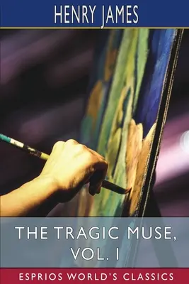La muse tragique, vol. I (Classiques Esprios) - The Tragic Muse, Vol. I (Esprios Classics)