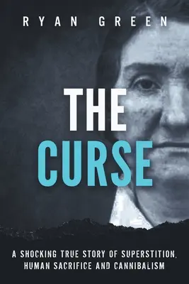 La malédiction : Une histoire vraie et choquante de superstition, de sacrifice humain et de cannibalisme - The Curse: A Shocking True Story of Superstition, Human Sacrifice and Cannibalism