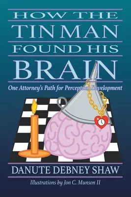 Comment l'homme de fer a trouvé son cerveau : Le chemin d'un avocat vers le développement de la perception - How the Tin Man Found His Brain: One Attorney's Path for Perceptual Development