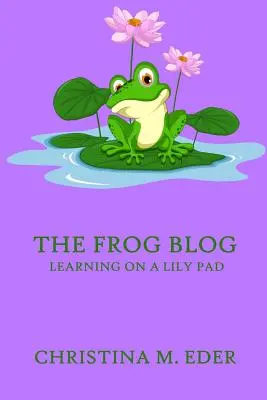 The FROG Blog, Learning on a Lily Pad (en anglais) - The FROG Blog, Learning on a Lily Pad