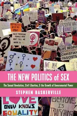 La nouvelle politique du sexe : La révolution sexuelle, les libertés civiles et la croissance du pouvoir gouvernemental - The New Politics of Sex: The Sexual Revolution, Civil Liberties, and the Growth of Governmental Power