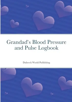Journal de bord de la tension artérielle et du pouls du grand-père - Grandad's Blood Pressure and Pulse Logbook