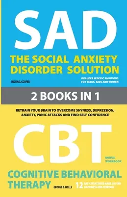 The Social Anxiety Disorder Solution and Cognitive Behavioral Therapy : 2 livres en 1 : Entraînez votre cerveau à surmonter la timidité, la dépression, l'anxiété et l'angoisse. - The Social Anxiety Disorder Solution and Cognitive Behavioral Therapy: 2 Books in 1: Retrain your brain to overcome shyness, depression, anxiety and p