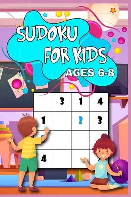 Sudoku for Kids age 6-8 : Apprenez la méthode Sudoku 200 puzzles avec solutions, format 4x4, de facile à difficile Parfait pour votre enfant - Sudoku for Kids age 6-8: Learn the Sudoku Way 200 puzzled with solutions, 4x4 size, from easy to hard Perfect for you child