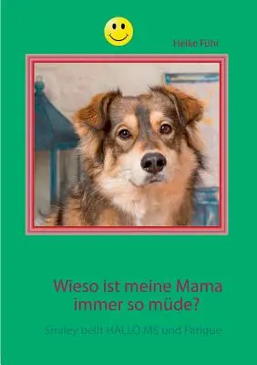 Pourquoi ma mère est-elle toujours aussi malade ? Smiley bellt HALLO MS et la fatigue - Wieso ist meine Mama immer so mde?: Smiley bellt HALLO MS und Fatigue