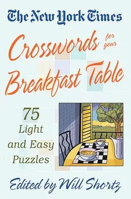 Les mots croisés du New York Times pour la table du petit-déjeuner : Des énigmes faciles et légères - The New York Times Crosswords for Your Breakfast Table: Light and Easy Puzzles