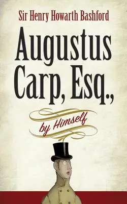 Augustus Carp, Esq. par lui-même - Augustus Carp, Esq., by Himself