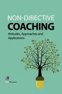 Coaching non-directif : Attitudes, approches et applications - Non-directive Coaching: Attitudes, Approaches and Applications