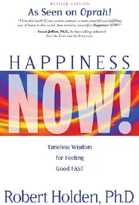 Le bonheur maintenant ! Sagesse intemporelle pour se sentir bien rapidement - Happiness Now!: Timeless Wisdom for Feeling Good Fast