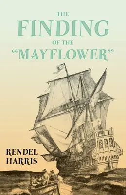 The Finding of the Mayflower« ;With the Essay 'The Myth of the “Mayflower”' by G. K. Chesterton » (en anglais) - The Finding of the Mayflower