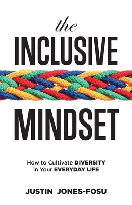 L'état d'esprit inclusif : Comment cultiver la diversité dans votre vie quotidienne - The Inclusive Mindset: How to Cultivate Diversity in Your Everyday Life