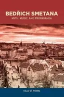 Bedřich Smetana : Mythe, musique et propagande - Bedřich Smetana: Myth, Music, and Propaganda