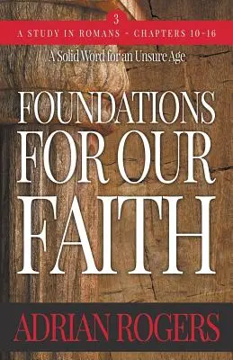 Fondements de notre foi (Volume 3 ; 2e édition) : Romains 10-16 - Foundations For Our Faith (Volume 3; 2nd Edition): Romans 10-16