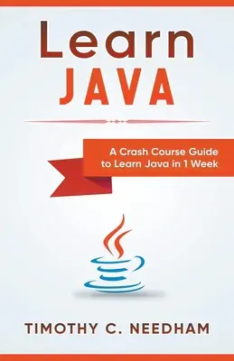 Apprendre Java : Un guide de cours accéléré pour apprendre Java en 1 semaine - Learn Java: A Crash Course Guide to Learn Java in 1 Week