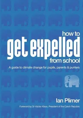 Comment se faire expulser de l'école : Un guide sur le changement climatique à l'intention des élèves, des parents et des spectateurs - How to Get Expelled from School: A Guide to Climate Change for Pupils, Parents and Punters