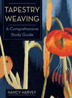 Le tissage de la tapisserie : Un guide d'étude complet - Tapestry Weaving: A Comprehensive Study Guide