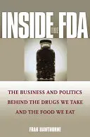 A l'intérieur de la FDA : Les affaires et la politique derrière les médicaments que nous prenons et les aliments que nous mangeons - Inside the FDA: The Business and Politics Behind the Drugs We Take and the Food We Eat