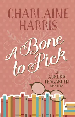 Un os à ronger : un mystère d'Aurora Teagarden - A Bone to Pick: An Aurora Teagarden Mystery