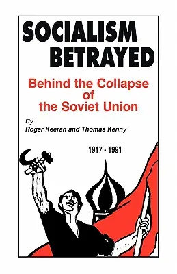 Le socialisme trahi : Les dessous de l'effondrement de l'Union soviétique - Socialism Betrayed: Behind the Collapse of the Soviet Union