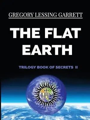 La trilogie de la Terre plate : le livre des secrets II - The Flat Earth Trilogy Book of Secrets II