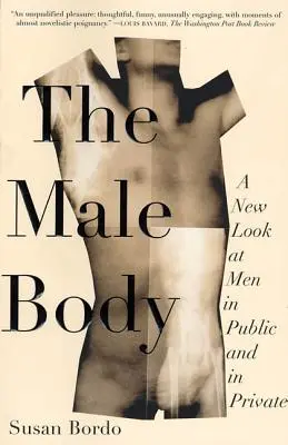 Le corps masculin : Un nouveau regard sur les hommes en public et en privé - The Male Body: A New Look at Men in Public and in Private