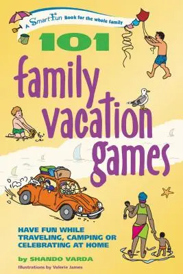101 jeux de vacances en famille : S'amuser en voyageant, en campant ou en fêtant à la maison - 101 Family Vacation Games: Have Fun While Traveling, Camping, or Celebrating at Home