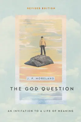 La question de Dieu : Une invitation à une vie pleine de sens - The God Question: An Invitation to a Life of Meaning