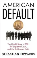 American Default : L'histoire inédite de la FDR, de la Cour suprême et de la bataille de l'or - American Default: The Untold Story of FDR, the Supreme Court, and the Battle Over Gold