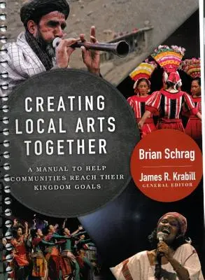Créer ensemble des arts locaux : Un manuel pour aider les communautés à atteindre leurs objectifs en matière de royaume - Creating Local Arts Together: A Manual to Help Communities Reach Their Kingdom Goals
