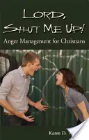 Seigneur, fais-moi taire ! La gestion de la colère pour les chrétiens - Lord, Shut Me Up! Anger Management for Christians